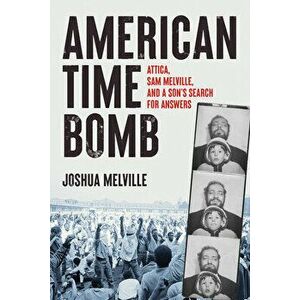 American Time Bomb: Attica, Sam Melville, and a Son's Search for Answers, Hardcover - Joshua Melville imagine