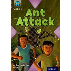 Project X Origins: Brown Book Band, Oxford Level 11: Conflict: Ant Attack, Paperback - Anthony McGowan imagine