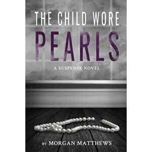 The Child Wore Pearls, Paperback - Morgan Matthews imagine