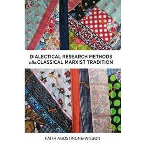 Dialectical Research Methods in the Classical Marxist Tradition. New ed, Paperback - Faith Agostinone-Wilson imagine