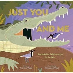 Just You and Me: Remarkable Relationships in the Wild, Hardcover - Jennifer Ward imagine
