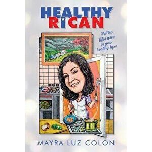 Healthy Rican: Put the Latin Spice in Your Healthy Life!, Paperback - Mayra Luz Colón imagine