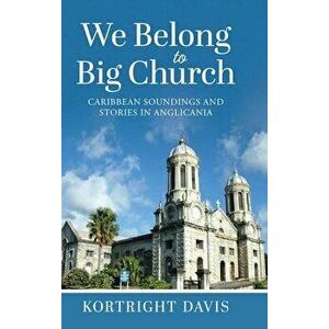 We Belong To Big Church: Caribbean Soundings and Stories in Anglicania, Hardcover - Kortright Davis imagine