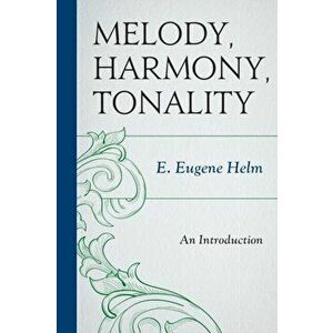 Melody, Harmony, Tonality. An Introduction, Paperback - E. Eugene Helm imagine