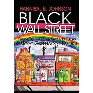 Black Wall Street: From Riot to Renaissance in Tulsa's Historic Greenwood District, Hardcover - Hannibal B. Johnson imagine