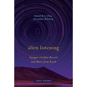 Alien Listening: Voyager's Golden Record and Music from Earth, Hardcover - Daniel K. L. Chua imagine