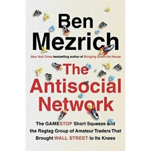 The Antisocial Network: The Gamestop Short Squeeze and the Ragtag Group of Amateur Traders That Brought Wall Street to Its Knees - Ben Mezrich imagine