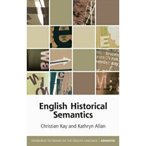 English Historical Semantics, Paperback - Christian Kay imagine