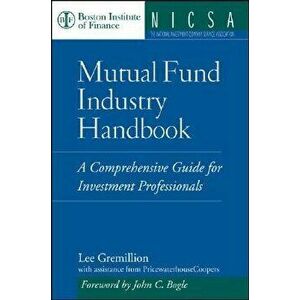 Mutual Fund Industry Handbook, Hardcover - Lee Gremillion imagine