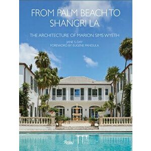 From Palm Beach to Shangri La: The Architecture of Marion Sims Wyeth, Hardcover - Jane Day imagine