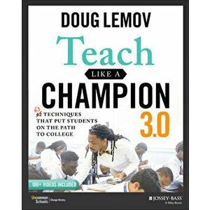 Teach Like a Champion 3.0: 63 Techniques That Put Students on the Path to College, Paperback - Doug Lemov imagine