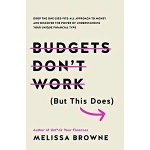 Budgets Don't Work (But This Does): Drop the One-Size Fits All Approach to Money and Discover the Power of Understanding Your Unique Financial Type - imagine