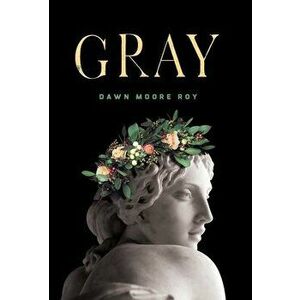Gray, Hardcover - Dawn Moore Roy imagine