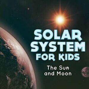 Solar System for Kids: The Sun and Moon, Paperback - *** imagine