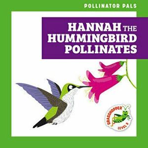 Hannah the Hummingbird Pollinates, Library Binding - Rebecca Donnelly imagine