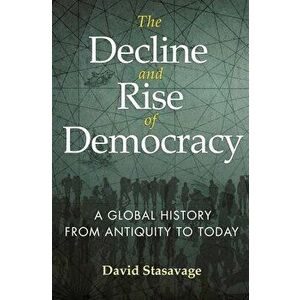The Decline and Rise of Democracy: A Global History from Antiquity to Today, Paperback - David Stasavage imagine