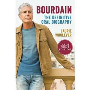 Bourdain: The Definitive Oral Biography, Paperback - Laurie Woolever imagine