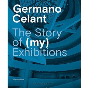 Germano Celant: The Story of (My) Exhibitions, Hardcover - Germano Celant imagine