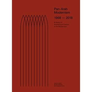 Pan-Arab Modernism 1968-2018: The History of Architectural Practice in the Middle East, Paperback - Dalal Musaed Alsayer imagine