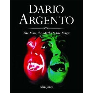 Dario Argento: The Man, the Myths & the Magic, Hardcover - Alan Jones imagine