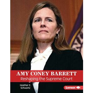 Amy Coney Barrett: Reshaping the Supreme Court, Library Binding - Heather E. Schwartz imagine