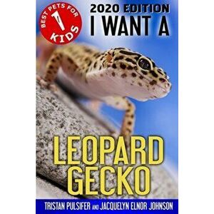 I Want A Leopard Gecko, Paperback - Tristan Pulsifer Pulsifer imagine