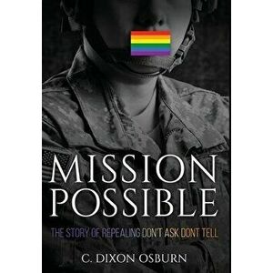 Mission Possible: The Story of Repealing Don't Ask, Don't Tell, Hardcover - C. Dixon Dixon Osburn imagine