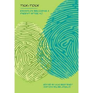 Tick Tock: Essays on Becoming a Parent After 40, Paperback - Vicki Breitbart imagine