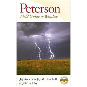 Peterson Field Guide to Weather, Paperback - Jay Anderson imagine