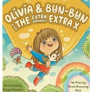 Olivia & Bun-Bun and The Extraordinary Extra X, Hardcover - Nicole Browning imagine