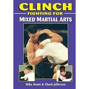 Clinch Fighting for MMA, Paperback - Mike Swain imagine