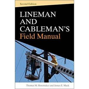 Lineman and Cablemans Field Manual, Second Edition, Hardcover - Thomas Shoemaker imagine