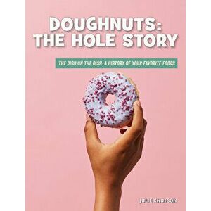 Doughnuts: The Hole Story, Library Binding - Julie Knutson imagine