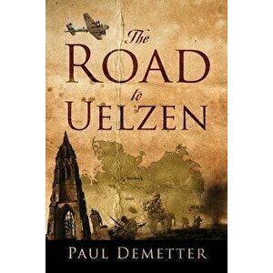 The Road to Uelzen, Paperback - Paul Demetter imagine