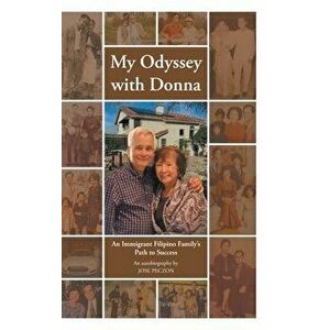 My Odyssey with Donna: An Immigrant Filipino Family's Path to Success, Hardcover - Jose Peczon imagine