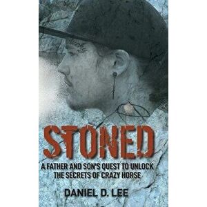 Stoned: A Father and Son's Quest to Unlock the Secrets of Crazy Horse, Hardcover - Daniel Lee imagine