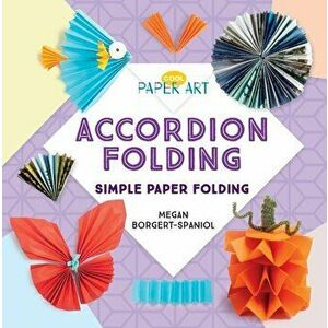 Accordion Folding: Simple Paper Folding, Library Binding - Megan Borgert-Spaniol imagine