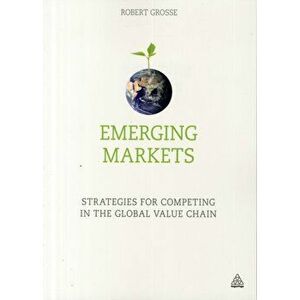 Emerging Markets: Strategies for Competing in the Global Value Chain, Paperback - Robert Grosse imagine