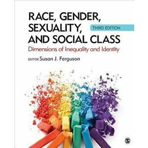 Race, Gender, Sexuality, and Social Class: Dimensions of Inequality and Identity, Paperback - Susan J. Ferguson imagine
