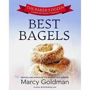 The Baker's Dozen Volume 3 Best Bagels, Paperback - Marcy Goldman imagine