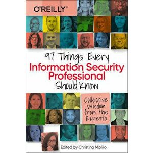 97 Things Every Information Security Professional Should Know: Collective Wisdom from the Experts, Paperback - Christina Morillo imagine