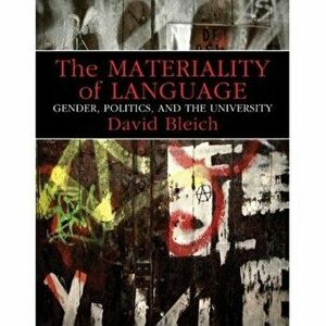 The Materiality of Language: Gender, Politics, and the University, Paperback - David Bleich imagine