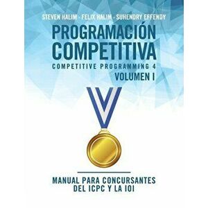 Programación competitiva (CP4) - Volumen I: Manual para concursantes del ICPC y la IOI, Paperback - Steven Halim imagine