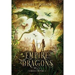 Empire of Dragons, Hardcover - Rachel L. Schade imagine