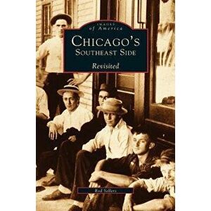 Chicago's Southeast Side Revisited, Hardcover - Ron Sellers imagine