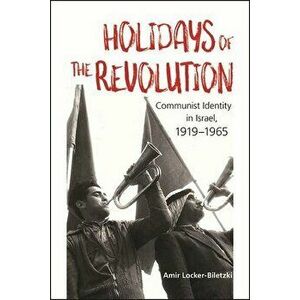 Holidays of the Revolution, Paperback - Amir Locker-Biletzki imagine