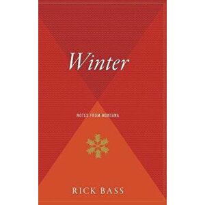 Winter: Notes from Montana, Hardcover - Rick Bass imagine