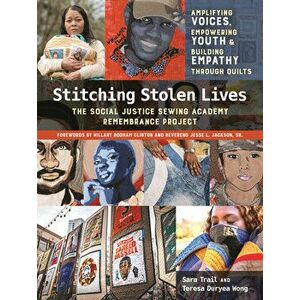 Stitching Stolen Lives: Amplifying Voices, Empowering Youth & Building Empathy Through Quilts, Hardcover - Sara Trail imagine