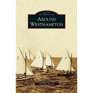 Around Westhampton, Hardcover - Meredith Murray imagine