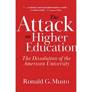 The Attack on Higher Education, Hardcover - Ronald G. Musto imagine